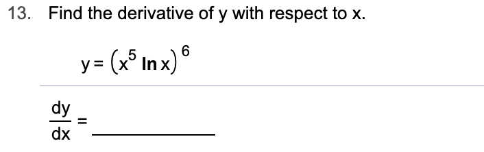 13.
Find the derivative of y with respect to x.
y= ( Inx)
dy
dx
