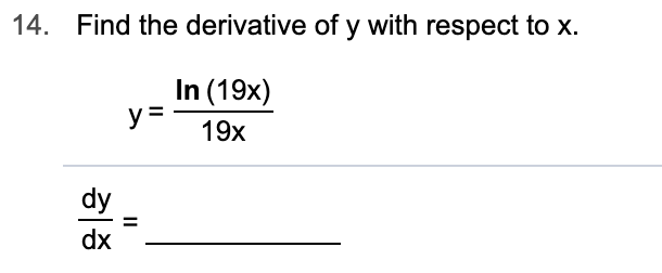 Find the derivative of y with respect to x
14.
In (19x)
19x
dy
dx
II
