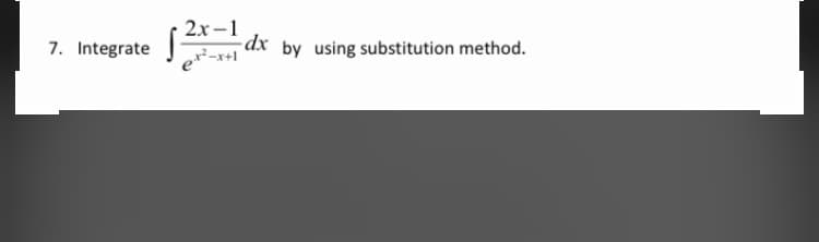 7. Integrate
2x -1
dx by using substitution method.
et-r+l
