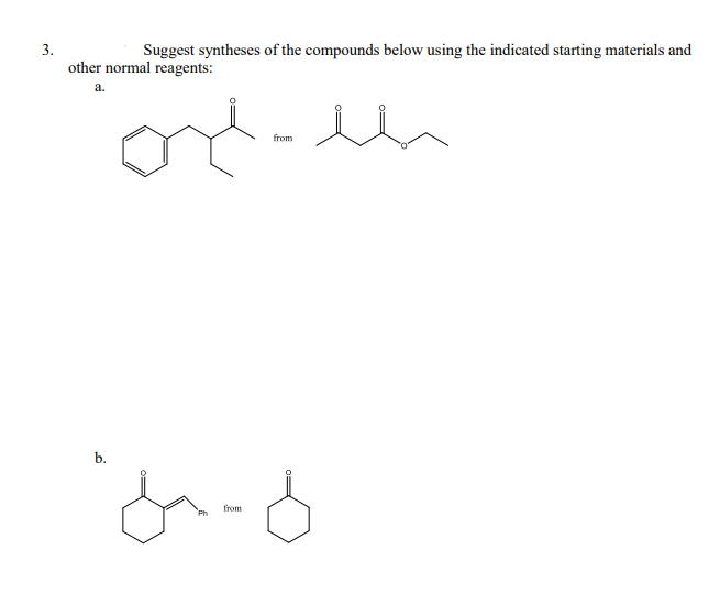 3.
Suggest syntheses of the compounds below using the indicated starting materials and
other normal reagents:
a.
from
b.
from
