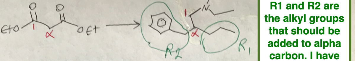 Eto
OE+
R2
R1 and R2 are
the alkyl groups
that should be
added to alpha
carbon. I have