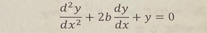 d²y
+ 2b
dx
dy +y = 0
dx2
