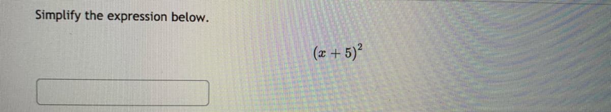 Simplify the expression below.
(a + 5)?
