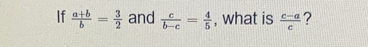 If a = and = , what is ?
a+b
b-c

