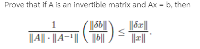 Prove that if A is an invertible matrix and Ax = b, then
%3D
(||S6||
||8æ||
14|||4- ()
|||
