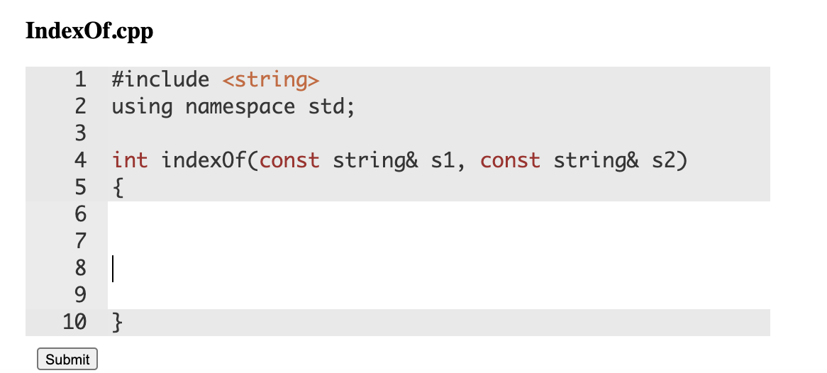 IndexOf.cpp
1 #include <string>
2 using namespace std;
3
int index0f(const string& s1, const string& s2)
5 {
6
7
8 |
9
10 }
Submit
