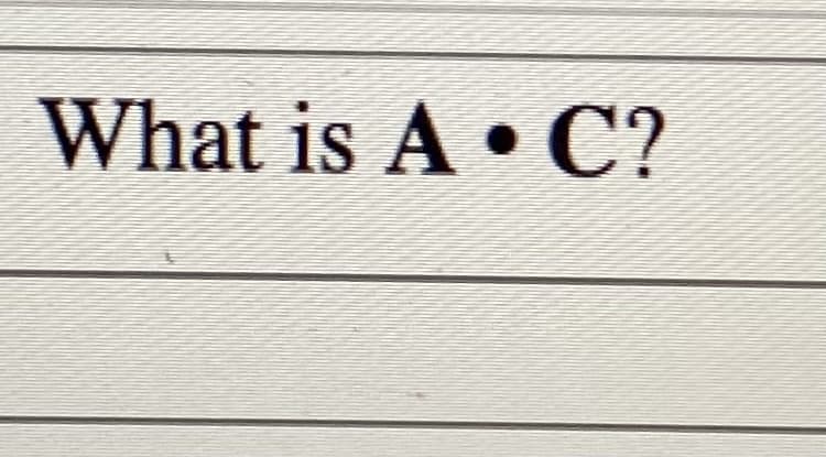 What is A • C?
