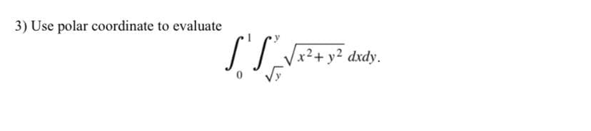 3) Use polar coordinate to evaluate
S'S
x² + y² dxdy.