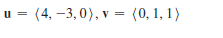 u =
(4, –3, 0), v = (0, 1, 1 )
