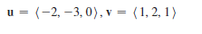 u = (-2, –3, 0), v = (1, 2, 1)
