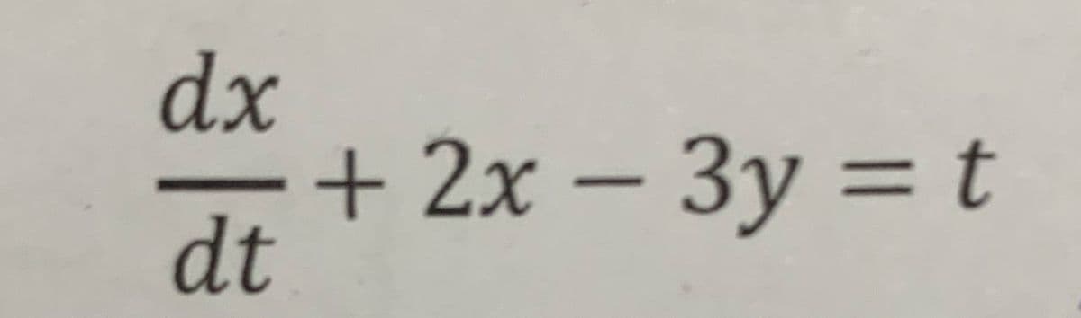 dx
+ 2x – 3y = t
dt
