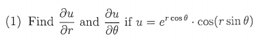ди
ди
and
ar
(1) Find
if u = e" cos0 . cos(r sin 0)
r cos
|8

