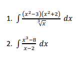 (x²–3)(x²+2)
1.
dx
x1
2. S a
x-8
dx
X-2
