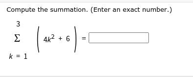 Compute the summation. (Enter an exact number.)
3
Σ
4k2 + 6
k = 1
II
