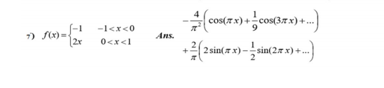 (cos(7x) +,cos(37x) +..)
-1<x<0
7) f(x) =-
2r
Ans.
0<x<1
2 sin(7 x) -sin(27 x) +...
+
