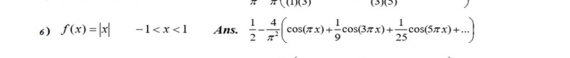 6) f(x) = |x|
-1<x<1
Ans.
cos(7x)+
+1
