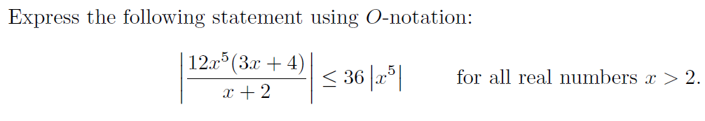 Express the following statement using O-notation:
12.x (3x + 4)
< 36 |a*|
for all real numbers x > 2.
x + 2
