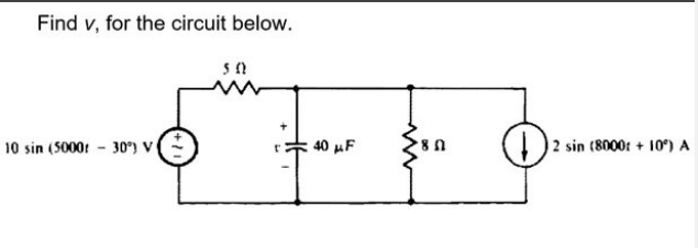 Find v, for the circuit below.
50
10 sin (5000-30°) V(
: 40 μF
80
2 sin (8000 + 10) A