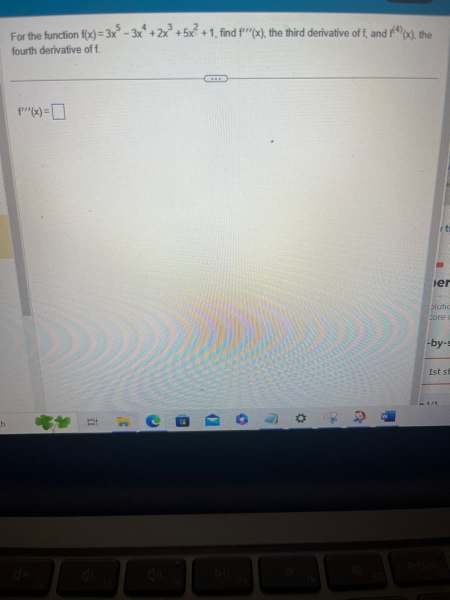 h
For the function f(x)=3x5-3x + 2x³ +5x² +1, find f''(x), the third derivative of f, and f(4)(x), the
fourth derivative of f.
f'''(x) =
Bi
www
9
AB
ti
er
blutic
core c
-by-s
1st st