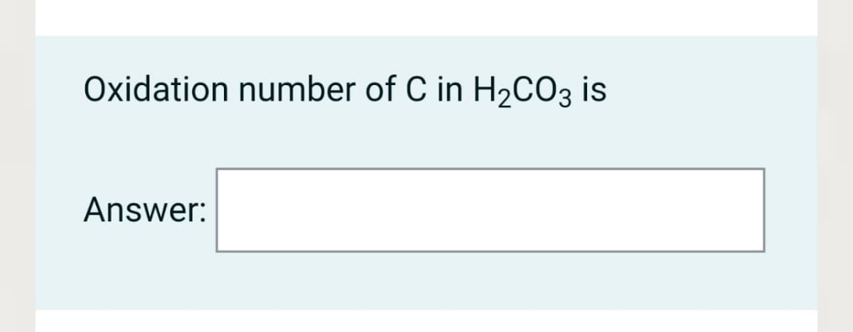 Oxidation number of C in H2CO3 is
Answer:
