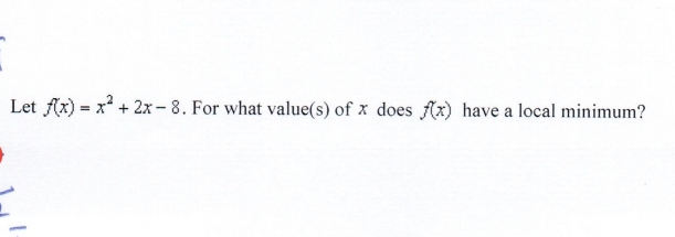 Let fx) = x + 2x - 8. For what value(s) of x does fx) have a local minimum?
