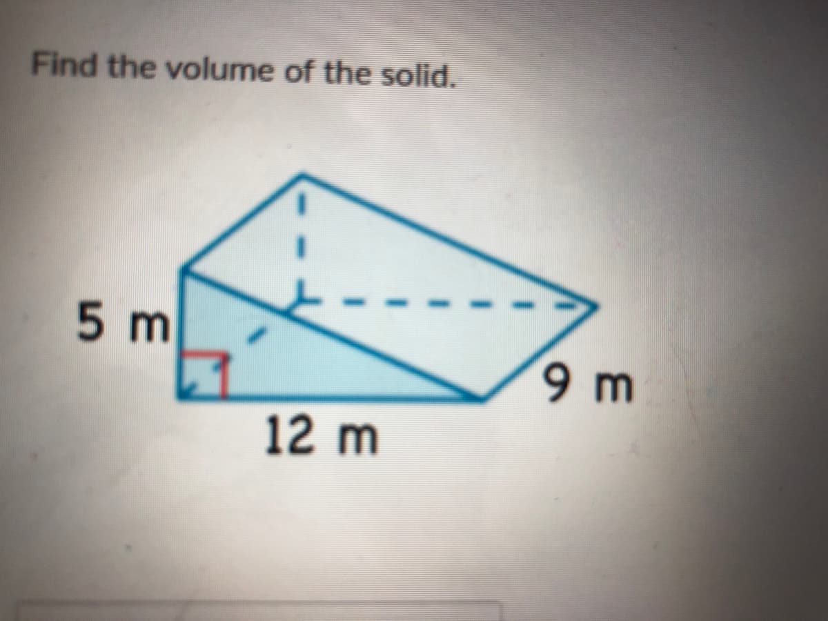 Find the volume of the solid.
5 m
9 m
12 m
