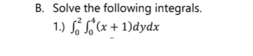 B. Solve the following integrals.
1.) ²(x + 1)dydx