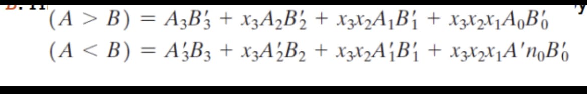 (A > B) = A3B3 + X3A2B½ + XZX2A¡B{ + X3X2X1A,B,
(A < B) = A½B3 + X3A½B2 + xzX2A¡B{ + xzXxX1A'n,B,
%3D
