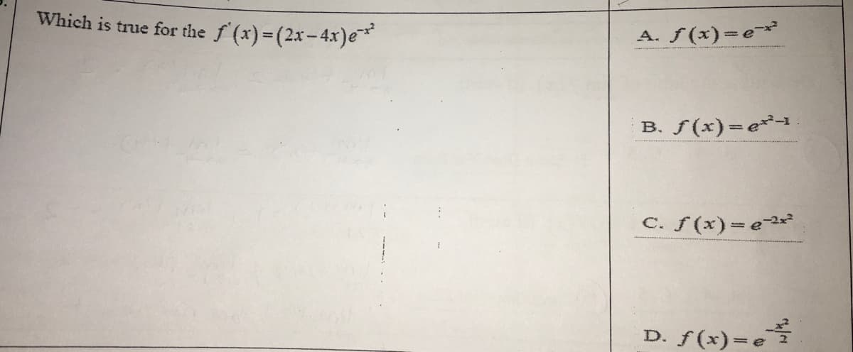 Which is true for the
f (x)=(2x-4x)e
A. ƒ(x)=e*
B. f(x)=e*-
C. f(x)=e*
f (x)=e
D.
