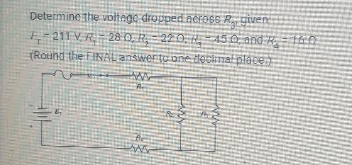 Determine the voltage dropped across R₂, given:
E = 211 V, R₁ = 28 Q, R₂ = 220, R₂ = 450, and R₂ = 16 0
(Round the FINAL answer to one decimal place.)
C
2
