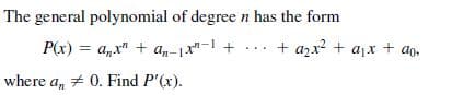 The general polynomial of degreen has the form
= a,x" + a,-1x"- +
.. + azx? + ajx + ao,
where a, + 0. Find P'(x).
