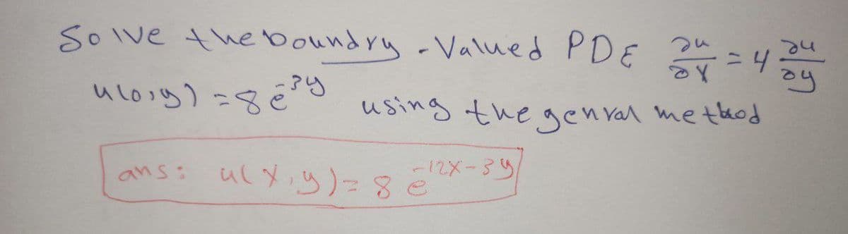 Solve the boundry-Valued PDE 24 = 4
24
ду
ulong) = 8e³y
using the genval method
ans: u(x,y) = 8 =12x-34