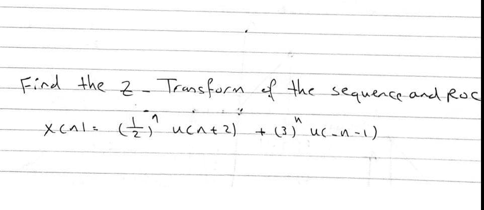 Find the z - Trassform of the sequence and Roc
(3) uc-n-1).
