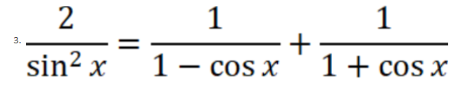 3.
2
sin² x
1
1 - cos x
+
1
1 + cos x