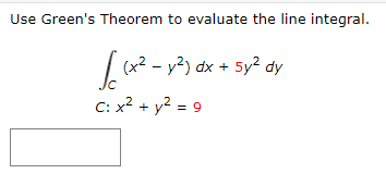 Use Green's Theorem to evaluate the line integral.
cx2 - y?) dx + 5y? dy
C: x² + y² = 9
(x² .
