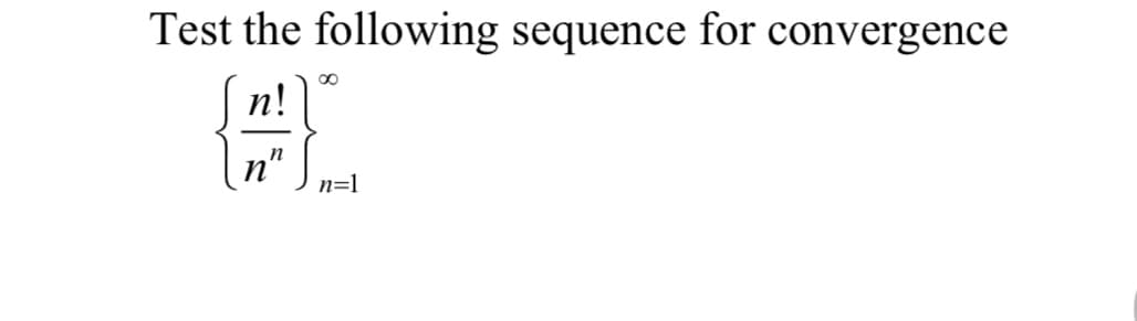 Test the following sequence for convergence
n!
クク
n=1
