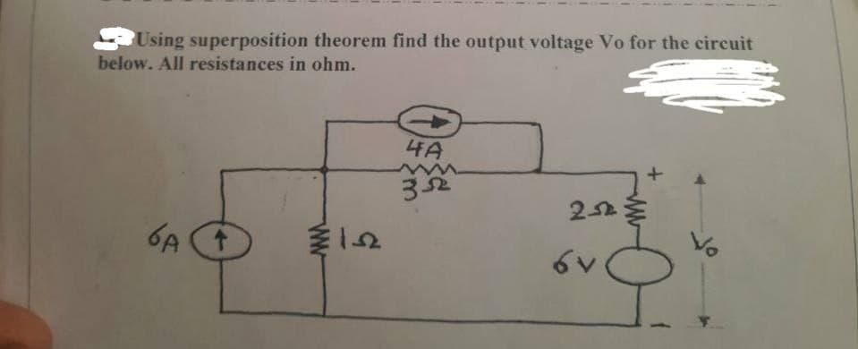 Using superposition theorem find the output voltage Vo for the circuit
below. All resistances in ohm.
€
4A
352
252 €
↑
۵۹
6v