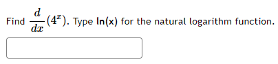d
Find (4). Type In(x) for the natural logarithm function.
dx