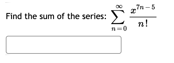 Find the sum of the series:
"7п - 5
п!
n=0
