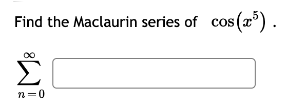 Find the Maclaurin series of cos (x°).
Σ
n=0
