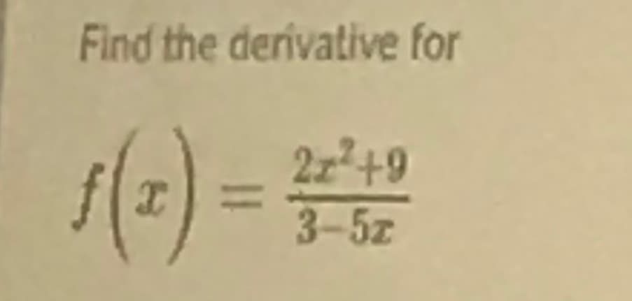 Find the derivative for
()=
2z²+9
%3D
3-5z
