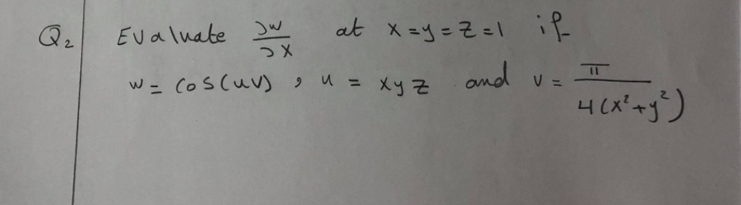 Evaluate w
at x =y=Z=l if
w= (os(uv) u= Xy Z
and
V =
%3D
%3D
