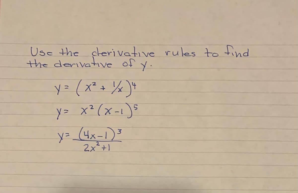 Usc the clerivative rules to find
the derivative of y.
y=(x² +
Yx
y= x? (x-1)s
y=_(4x-1)
2x+)
2
