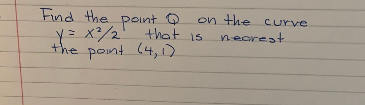 Find the point O
por
y=x?/2' +hat is
the point (4,1)
on the curve
nearest
