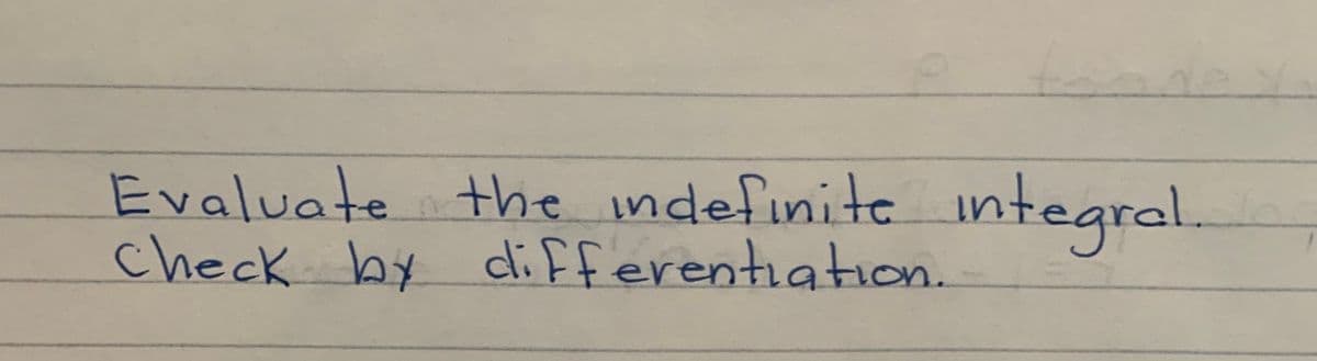 Evaluate the ndefinite integral
check by di fferentiation.
.
