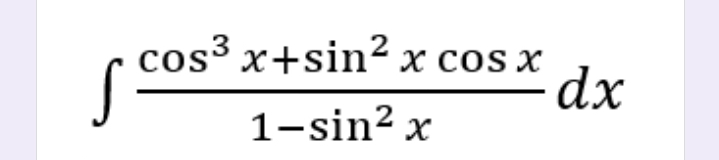 cos³ x+sin² x cos x
S
dx
1-sin? x

