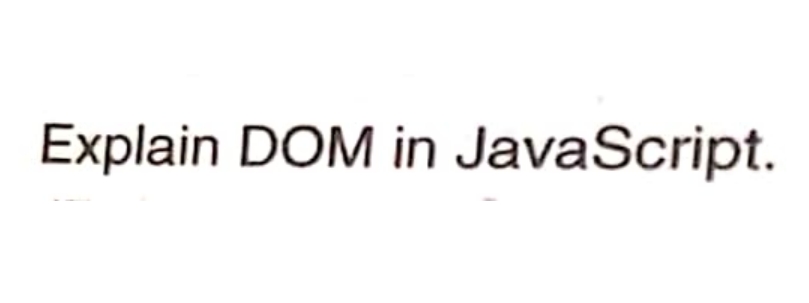 Explain DOM in JavaScript.