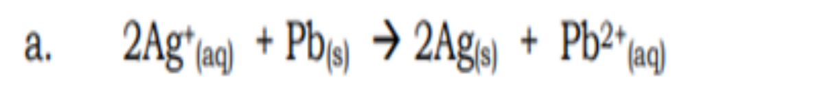 а.
2Ag*q) + Pbjs) → 2Ag) + Pb²*ng)
