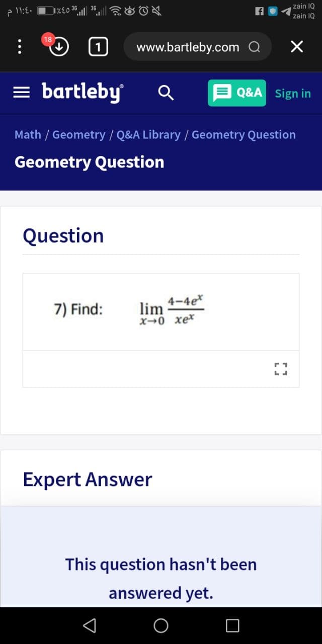 zain IQ
zain 1Q
www.bartleby.com Q
= bartleby
Q&A sign in
Math / Geometry/ Q&A Library / Geometry Question
Geometry Question
Question
4-4e*
lim
x-0 xex
7) Find:
Expert Answer
This question hasn't been
answered yet.
