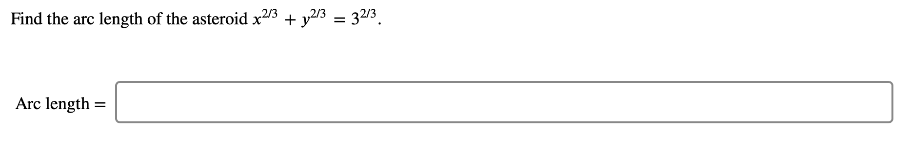 Find the arc
length of the asteroid x2/3
+ y2/3 = 32/3.
